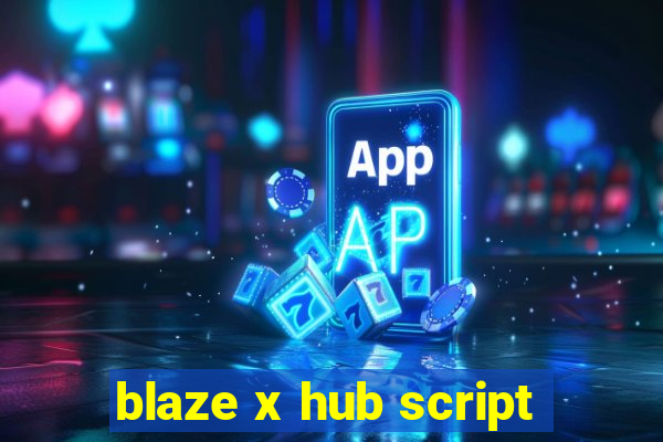 blaze x hub script